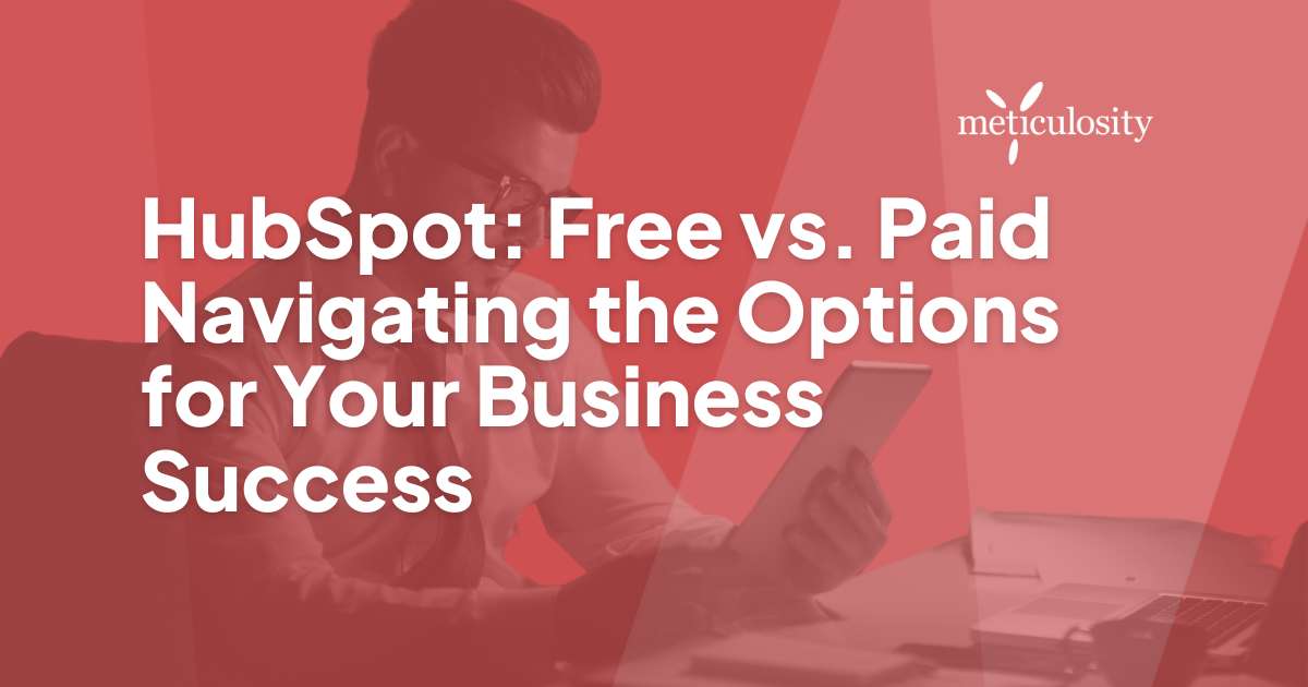 HubSpot Free vs. Paid Navigating the Options for Your Business Success